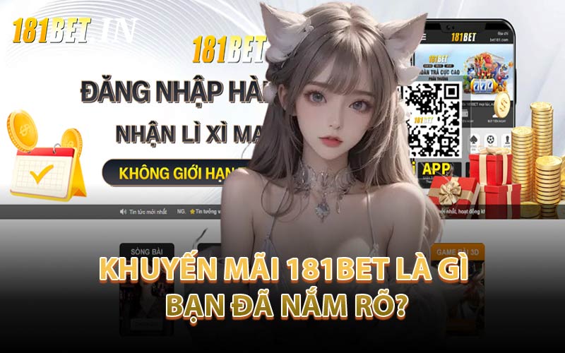 Khuyến Mãi 181Bet Là Gì Bạn Đã Nắm Rõ?