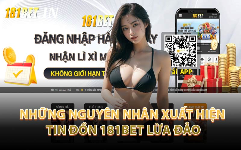 Những Nguyên Nhân Xuất Hiện Tin Đồn 181Bet Lừa Đảo