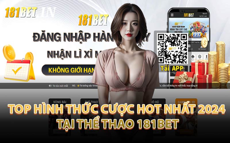 Top Hình Thức Cược Hot Nhất 2024 Tại Thể Thao 181Bet